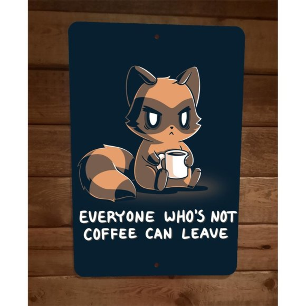 Everyone Whos Not Coffee Can Leave Raccoon 8x12 Metal Wall Sign Posterβ